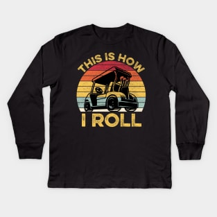 This Is How I Roll Funny Vintage Golf Cart Gift Kids Long Sleeve T-Shirt